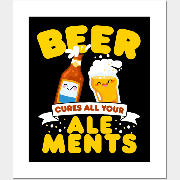 Beer Cures All Your Ale-Ments Wall Art by thingsandthings